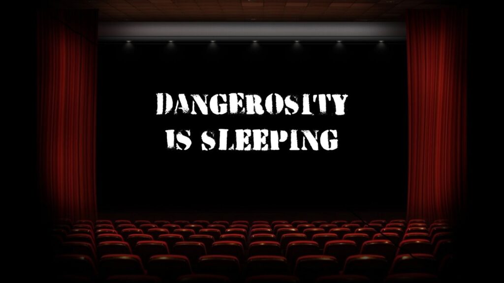 Dangerosity is sleeping.